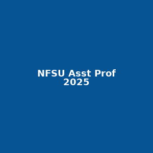 NFSU Recruitment 2025 : Apply online for 38 teaching posts - NORTHEAST NOW